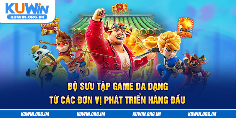 Bộ sưu tập game đa dạng từ các đơn vị phát triển hàng đầu