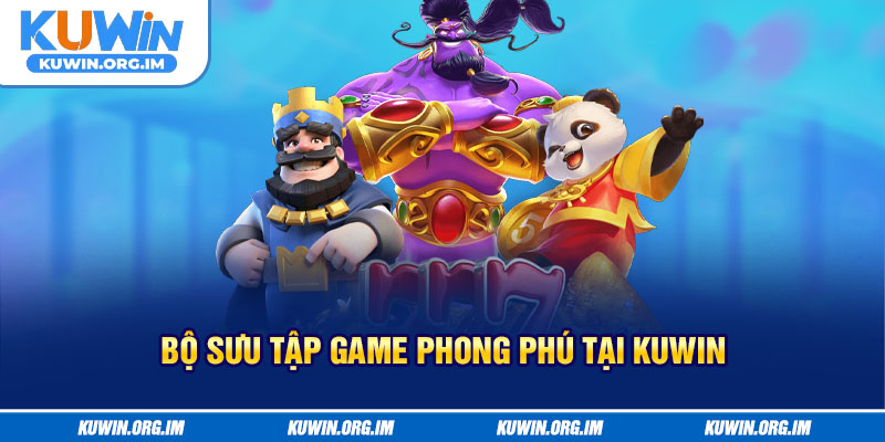Bộ sưu tập game phong phú tại KUWIN