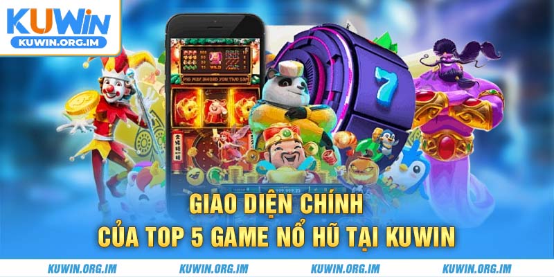 Giao diện chính của top 5 game nổ hũ tại KUWIN