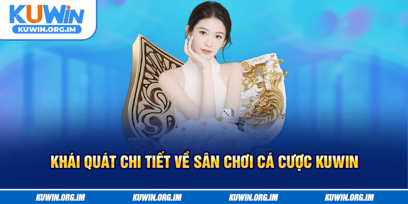 Khái quát chi tiết về sân chơi cá cược KUWIN