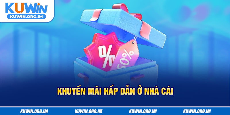 Khuyến mãi hấp dẫn ở nhà cái