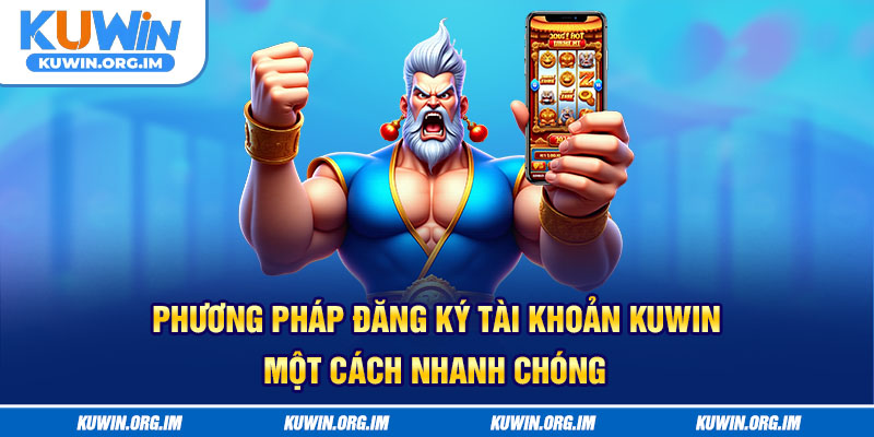 Phương pháp đăng ký tài khoản KUWIN một cách nhanh chóng